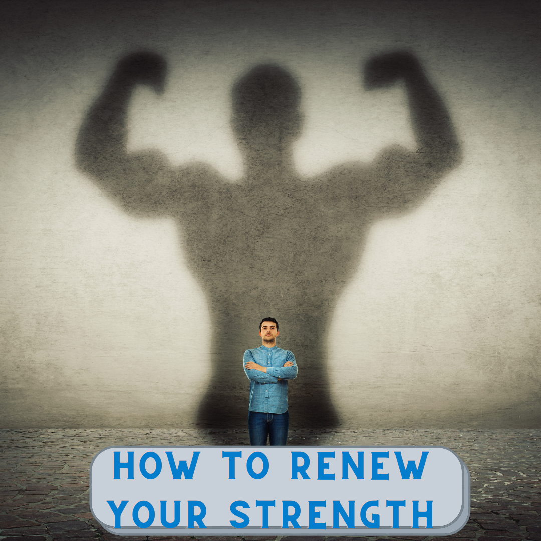 How to renew your strength